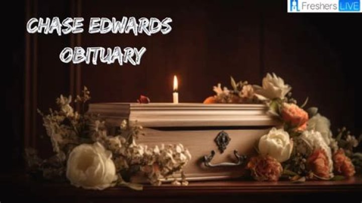 Unveiling The Life And Legacy Of Chase Edwards: An Obituary Exploration